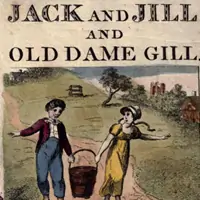 Jack and Jill and old Dame Gill