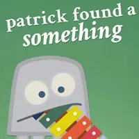 Patrick Found a Something